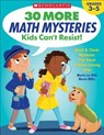 30 More Math Mysteries Kids Can't Resist!: Quick & Clever Mysteries That Boost Problem-Solving Skills - Martin Lee - 9781338257304