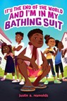 It's the End of the World and I'm in My Bathing Suit - Justin A. Reynolds - 9781338740226