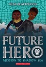 Mission to Shadow Sea (Future Hero #2) - Remi Blackwood - 9781338790351