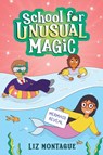 The Mermaid Reveal (School for Unusual Magic #3) - Liz Montague - 9781338792577