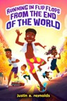 Running in Flip-Flops from the End of the World - Justin A. Reynolds - 9781338815160