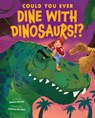 Could You Ever Dine with Dinosaurs!? - Sandra Markle - 9781338858730