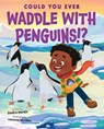 Could You Ever Waddle with Penguins!? - Sandra Markle - 9781338858792