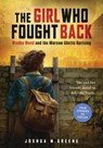 Girl Who Fought Back: Vladka Meed and the Warsaw Ghetto Uprising - Joshua M. Greene - 9781338880519