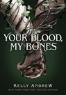 Your Blood, My Bones - Kelly Andrew - 9781338885095