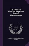 The History of Pittsfield (Berkshire County), Massachusetts - SMITH,  J. E. a. 1822-1896 - 9781342055729