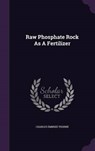Raw Phosphate Rock as a Fertilizer - THORNE,  Charles Embree - 9781342617934