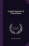 Graphite Deposits of Pennsylvania - MILLER,  Benjamin Leroy - 9781342886125