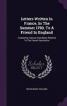 Letters Written in France, in the Summer 1790, to a Friend in England - WILLIAMS,  Helen Maria - 9781342953865