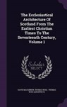 The Ecclesiastical Architecture of Scotland from the Earliest Christian Times to the Seventeenth Century, Volume - MACGIBBON,  David - 9781343282391