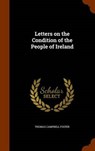 Letters on the Condition of the People of Ireland - FOSTER,  Thomas Campbell - 9781344090025