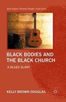 Black Bodies and the Black Church - Kelly Brown Douglas - 9781349297429