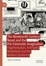 The Nineteenth-Century Novel and the Pre-Cinematic Imagination - Alberto Gabriele - 9781349961160