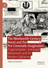 The Nineteenth-Century Novel and the Pre-Cinematic Imagination - Alberto Gabriele - 9781349961252