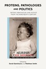 Proteins, Pathologies and Politics - Professor David Gentilcore ; Dr Matthew Smith - 9781350056862