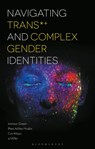 Navigating Trans and Complex Gender Identities - Dr Jamison Green ; Dr Rhea Ashley Hoskin ; Professor Cris Mayo ; sj Miller - 9781350061040