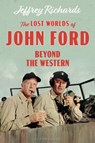 The Lost Worlds of John Ford - Jeffrey (Lancaster University Richards - 9781350114708