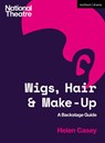 Wigs, Hair and Make-Up - Helen (National Theatre Casey - 9781350135871