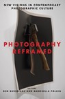 Photography Reframed - Ben Burbridge ; Annebella Pollen - 9781350137745