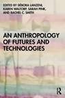 An Anthropology of Futures and Technologies - Debora Lanzeni ; Karen Waltorp ; Sarah (Monash University Pink - 9781350144910