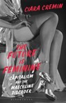 The Future is Feminine - Dr Ciara Cremin - 9781350149779