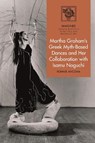 Martha Graham's Greek Myth-Based Dances and Her Collaboration with Isamu Noguchi - Ronnie (Hunter College Ancona - 9781350160163
