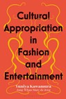 Cultural Appropriation in Fashion and Entertainment - Yuniya (Fashion Institute of Technology Kawamura ; Jung-Whan Marc de (Fashion Institute of Technology Jong - 9781350170551