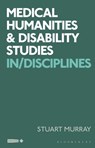 Medical Humanities and Disability Studies - Stuart Murray - 9781350172173
