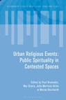 Urban Religious Events - Paul (University of Victoria Bramadat ; Mar (Universitat Autonoma de Barcelona Griera ; Marian (Leipzig University Burchardt - 9781350175464