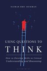 Using Questions to Think - Nathan Eric (University of the Ozarks Dickman - 9781350177727