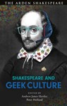 Shakespeare and Geek Culture - Andrew James (University of North Carolina Hartley ; Peter (University of Notre Dame Holland - 9781350185616