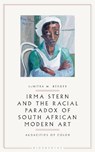 Irma Stern and the Racial Paradox of South African Modern Art - LaNitra M. (George Mason University Berger - 9781350187535