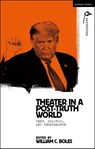 Theater in a Post-Truth World - William C. (Rollins College Boles - 9781350215856