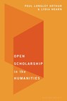 Open Scholarship in the Humanities - Paul Longley Arthur ; Lydia Hearn - 9781350232273