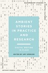 Ambient Stories in Practice and Research - Amy Spencer - 9781350234178