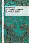 A Spiritual Geography of Early Chinese Thought - Kelly James Clark ; Justin Winslett - 9781350262171