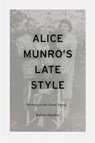 Alice Munro's Late Style - Professor Robert (St. Lawrence University Thacker - 9781350270428