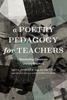 A Poetry Pedagogy for Teachers - Dr Maya (Moore College of Art and Design Pindyck ; Professor Ruth (Teachers College Vinz ; Diana Liu ; Ashlynn Wittchow - 9781350285385