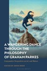 A Wandering Dance through the Philosophy of Graham Parkes - David (Professor of Philosophy Jones - 9781350291348