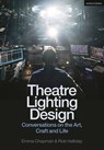 Theatre Lighting Design - Emma (Freelance practitioner) Chapman ; Rob (Freelance practitioner) Halliday - 9781350295926