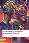 The Bloomsbury Handbook of Hip Hop Pedagogy - Lauren Leigh (Rutgers University Kelly ; Daren (Simmons University Graves - 9781350331815