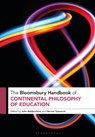 The Bloomsbury Handbook of Continental Philosophy of Education - Professor John (University of Wisconsin Baldacchino ; Professor Herner (Western Norway University of Applied Sciences Saeverot - 9781350334144