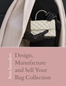 Design, Manufacture and Sell Your Bag Collection - Ann (London College of Fashion Saunders - 9781350346604
