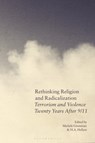 Rethinking Religion and Radicalization - Professor Michele (Deakin University Grossman ; H.A. (Royal United Services Institute Hellyer - 9781350350076