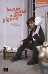 how to build a wax figure - Isabella Waldron - 9781350351752