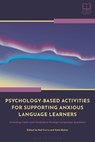 Psychology-Based Activities for Supporting Anxious Language Learners - Dr Neil (Kanda University of International Studies Curry ; Dr Kate (Shoreham College Maher - 9781350352797