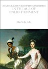 A Cultural History of Western Empires in the Age of Enlightenment - DR IAN (LA TROBE UNIVERSITY,  Australia) Coller - 9781350358249