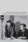 British Writing, Propaganda and Cultural Diplomacy in the Second World War and Beyond - Beatriz (Durham University Lopez ; James (Durham University Smith ; Guy Woodward - 9781350412170