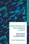 Quasi-Armies and State-Building in Africa - Olaf (King's College London Bachmann - 9781350413429