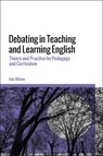 Debating in Teaching and Learning English - Ben (Independent Researcher WIlson - 9781350413573